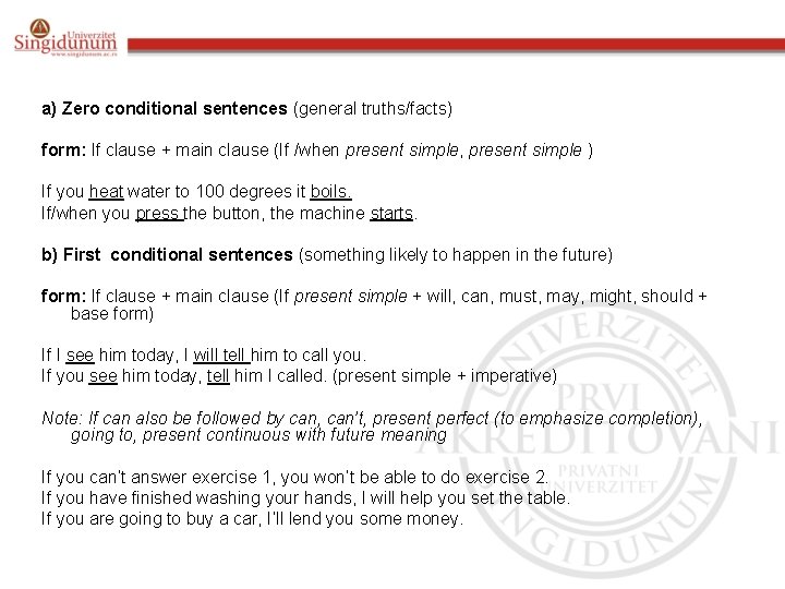 a) Zero conditional sentences (general truths/facts) form: If clause + main clause (If /when