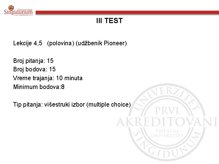 III TEST Lekcije 4, 5 (polovina) (udžbenik Pioneer) Broj pitanja: 15 Broj bodova: 15