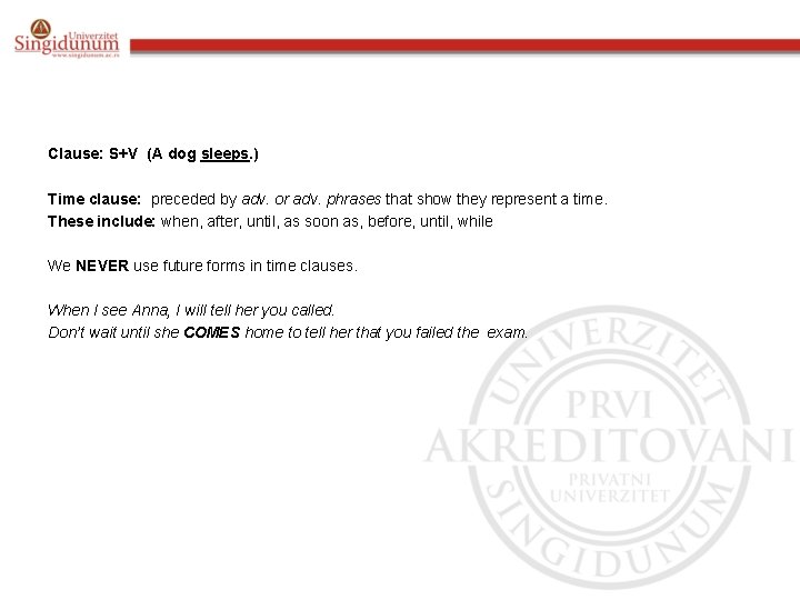 Clause: S+V (A dog sleeps. ) Time clause: preceded by adv. or adv. phrases Clause: S+V (A dog sleeps. ) Time clause: preceded by adv. or adv. phrases