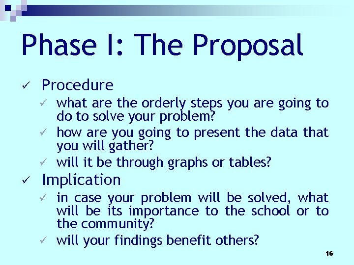 Phase I: The Proposal ü Procedure what are the orderly steps you are going Phase I: The Proposal ü Procedure what are the orderly steps you are going