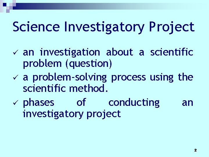Science Investigatory Project ü ü ü an investigation about a scientific problem (question) a Science Investigatory Project ü ü ü an investigation about a scientific problem (question) a