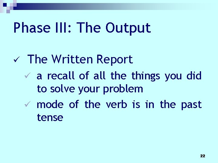 Phase III: The Output ü The Written Report a recall of all the things Phase III: The Output ü The Written Report a recall of all the things