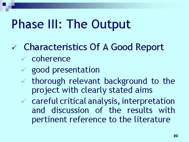 Phase III: The Output ü Characteristics Of A Good Report coherence ü good presentation Phase III: The Output ü Characteristics Of A Good Report coherence ü good presentation