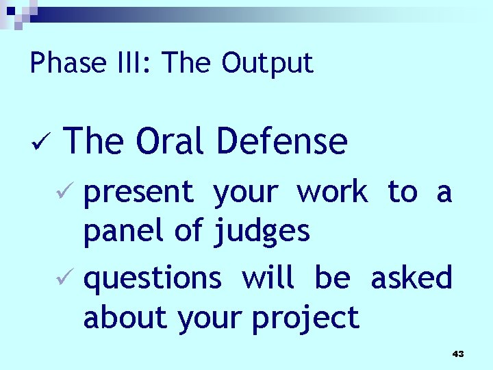 Phase III: The Output ü The Oral Defense ü present your work to a Phase III: The Output ü The Oral Defense ü present your work to a