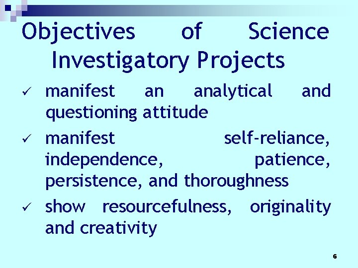 Objectives of Science Investigatory Projects ü ü ü manifest an analytical and questioning attitude Objectives of Science Investigatory Projects ü ü ü manifest an analytical and questioning attitude