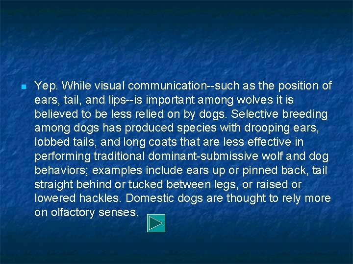 n Yep. While visual communication--such as the position of ears, tail, and lips--is important