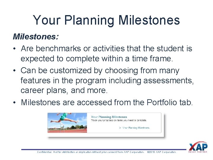 Your Planning Milestones: • Are benchmarks or activities that the student is expected to