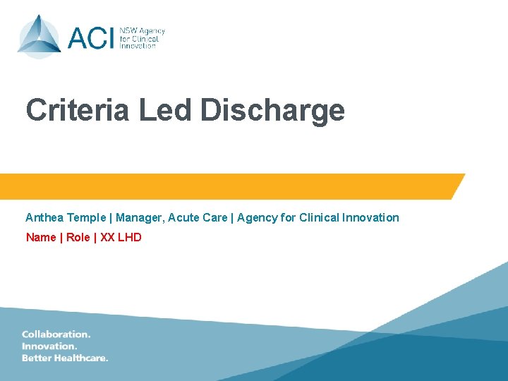 Criteria Led Discharge Anthea Temple | Manager, Acute Care | Agency for Clinical Innovation