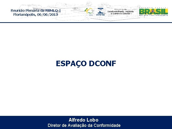 Reunião Plenária da RBMLQ-I Florianópolis, 06/06/2013 ESPAÇO DCONF Alfredo Lobo Diretor de Avaliação da