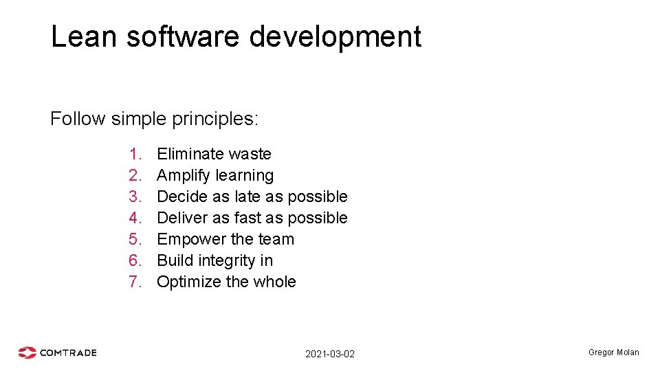 Lean software development Follow simple principles: 1. 2. 3. 4. 5. 6. 7. Eliminate