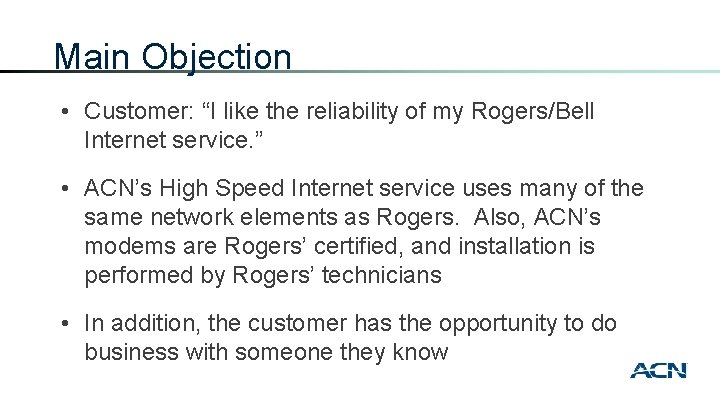 Main Objection • Customer: “I like the reliability of my Rogers/Bell Internet service. ”