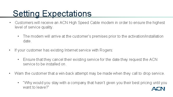 Setting Expectations • Customers will receive an ACN High Speed Cable modem in order