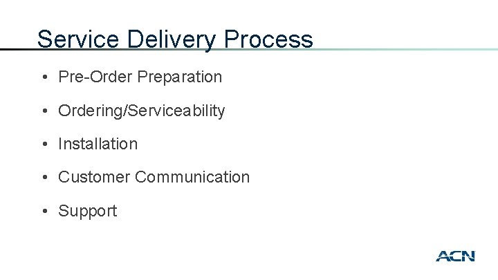 Service Delivery Process • Pre-Order Preparation • Ordering/Serviceability • Installation • Customer Communication •
