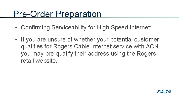 Pre-Order Preparation • Confirming Serviceability for High Speed Internet: • If you are unsure
