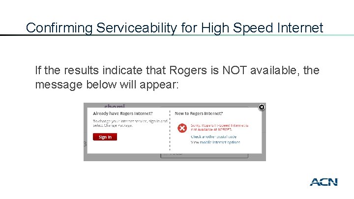 Confirming Serviceability for High Speed Internet If the results indicate that Rogers is NOT
