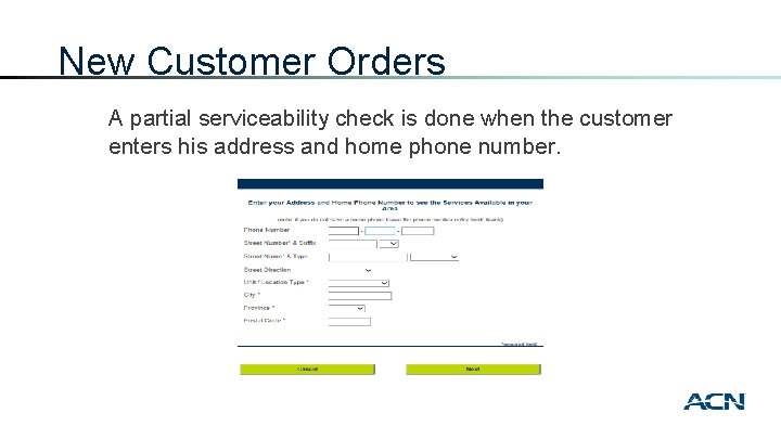 New Customer Orders A partial serviceability check is done when the customer enters his