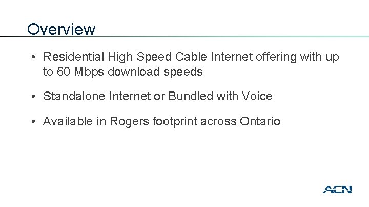 Overview • Residential High Speed Cable Internet offering with up to 60 Mbps download