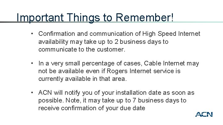 Important Things to Remember! • Confirmation and communication of High Speed Internet availability may