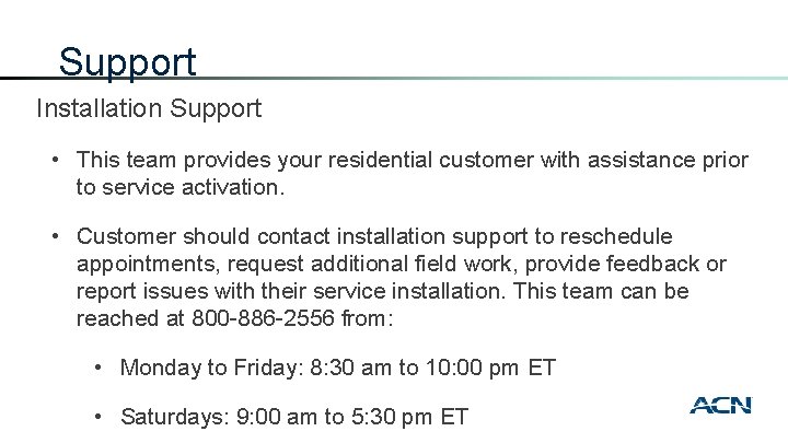 Support Installation Support • This team provides your residential customer with assistance prior to
