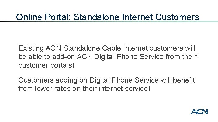 Online Portal: Standalone Internet Customers Existing ACN Standalone Cable Internet customers will be able