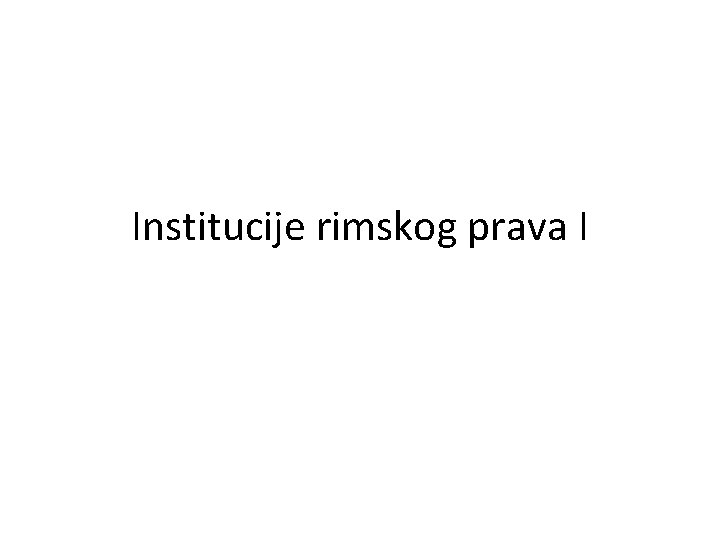 Institucije rimskog prava I 