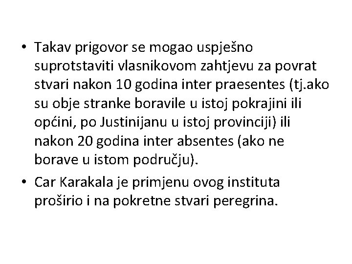  • Takav prigovor se mogao uspješno suprotstaviti vlasnikovom zahtjevu za povrat stvari nakon