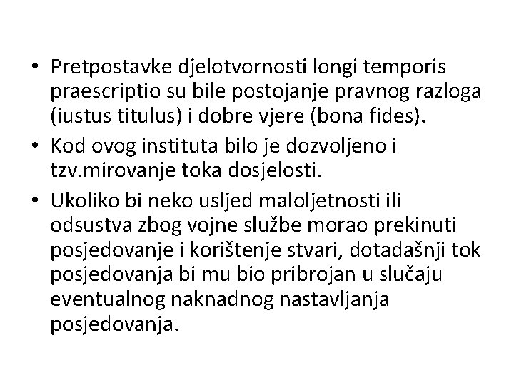  • Pretpostavke djelotvornosti longi temporis praescriptio su bile postojanje pravnog razloga (iustus titulus)