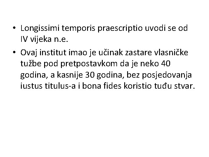  • Longissimi temporis praescriptio uvodi se od IV vijeka n. e. • Ovaj