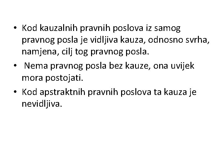  • Kod kauzalnih pravnih poslova iz samog pravnog posla je vidljiva kauza, odnosno