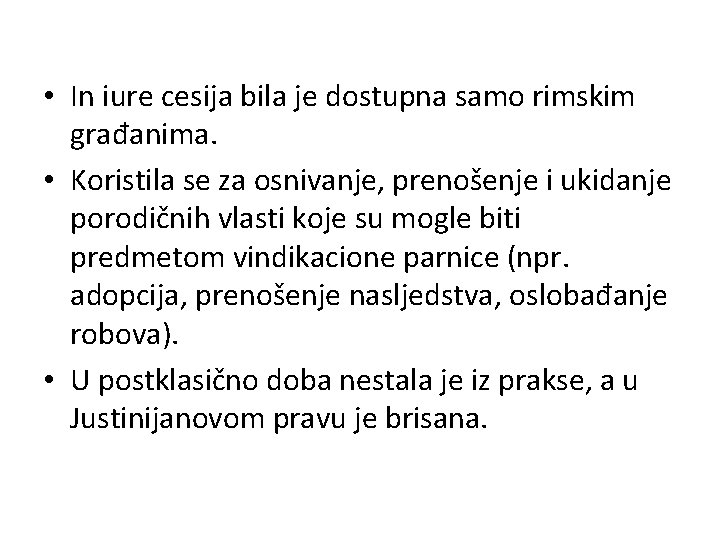  • In iure cesija bila je dostupna samo rimskim građanima. • Koristila se