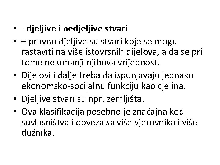  • - djeljive i nedjeljive stvari • – pravno djeljive su stvari koje