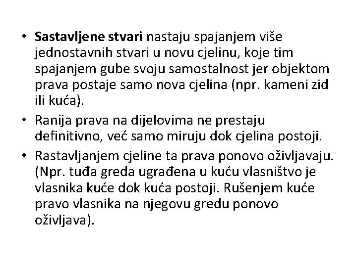  • Sastavljene stvari nastaju spajanjem više jednostavnih stvari u novu cjelinu, koje tim
