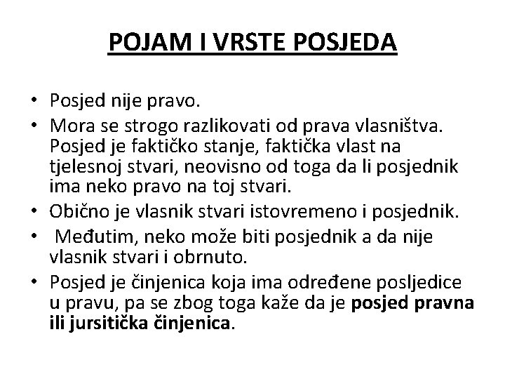 POJAM I VRSTE POSJEDA • Posjed nije pravo. • Mora se strogo razlikovati od