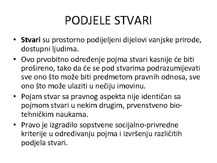 PODJELE STVARI • Stvari su prostorno podijeljeni dijelovi vanjske prirode, dostupni ljudima. • Ovo