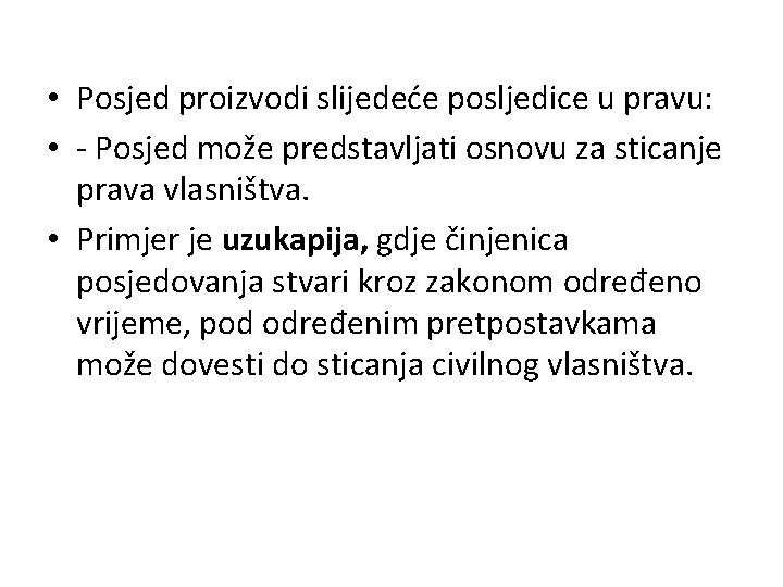  • Posjed proizvodi slijedeće posljedice u pravu: • - Posjed može predstavljati osnovu
