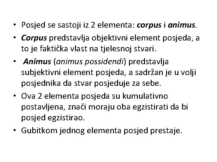  • Posjed se sastoji iz 2 elementa: corpus i animus. • Corpus predstavlja