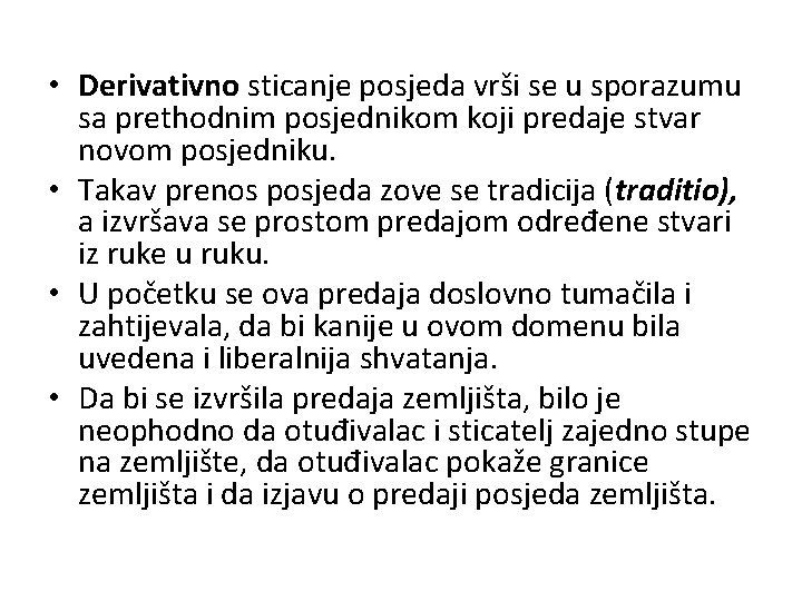  • Derivativno sticanje posjeda vrši se u sporazumu sa prethodnim posjednikom koji predaje