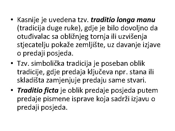  • Kasnije je uvedena tzv. traditio longa manu (tradicija duge ruke), gdje je