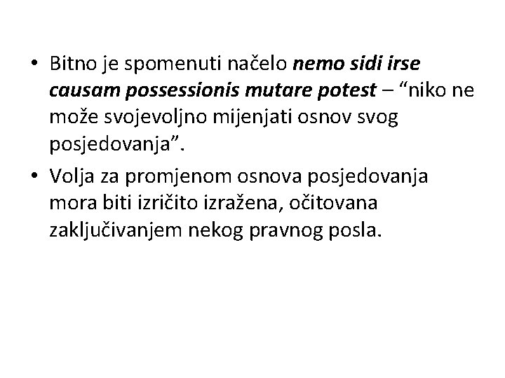  • Bitno je spomenuti načelo nemo sidi irse causam possessionis mutare potest –