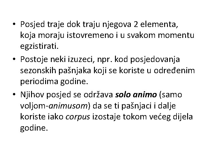  • Posjed traje dok traju njegova 2 elementa, koja moraju istovremeno i u