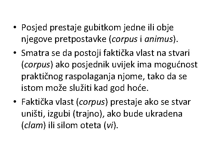  • Posjed prestaje gubitkom jedne ili obje njegove pretpostavke (corpus i animus). •