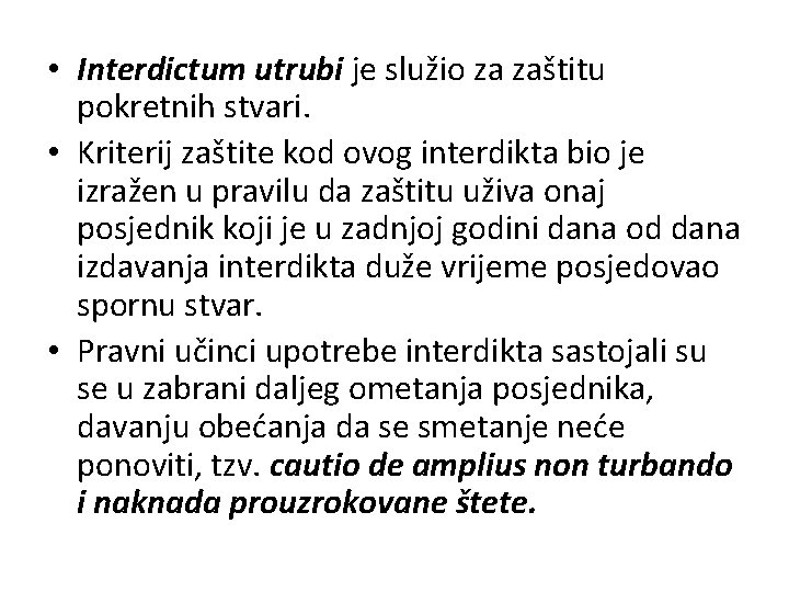  • Interdictum utrubi je služio za zaštitu pokretnih stvari. • Kriterij zaštite kod