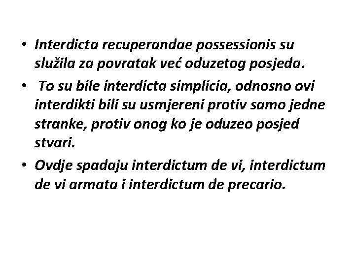  • Interdicta recuperandae possessionis su služila za povratak već oduzetog posjeda. • To