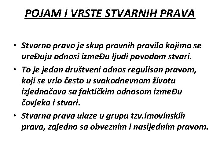 POJAM I VRSTE STVARNIH PRAVA • Stvarno pravo je skup pravnih pravila kojima se