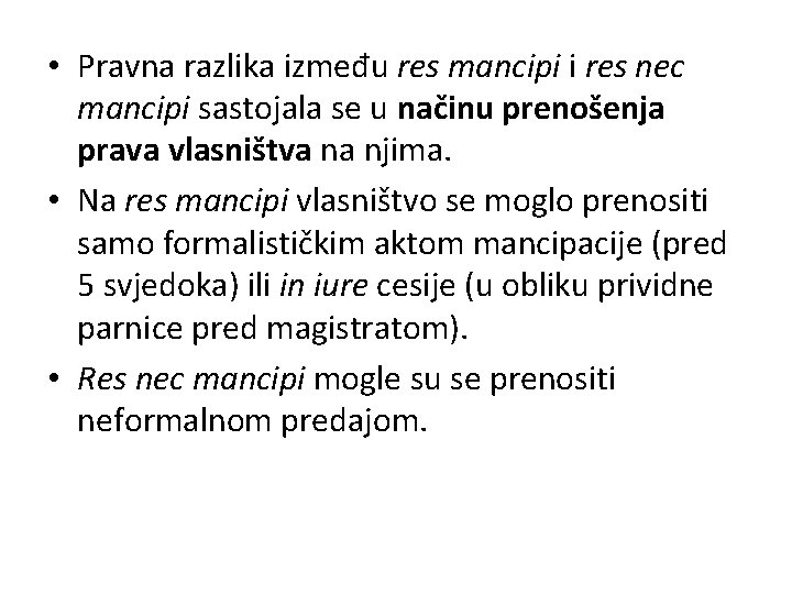  • Pravna razlika između res mancipi i res nec mancipi sastojala se u