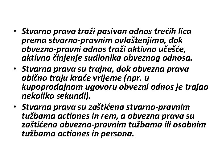  • Stvarno pravo traži pasivan odnos trećih lica prema stvarno-pravnim ovlaštenjima, dok obvezno-pravni