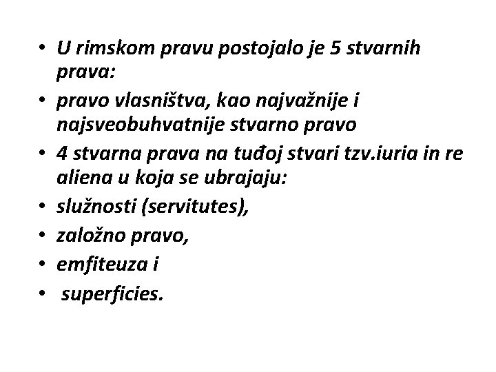  • U rimskom pravu postojalo je 5 stvarnih prava: • pravo vlasništva, kao