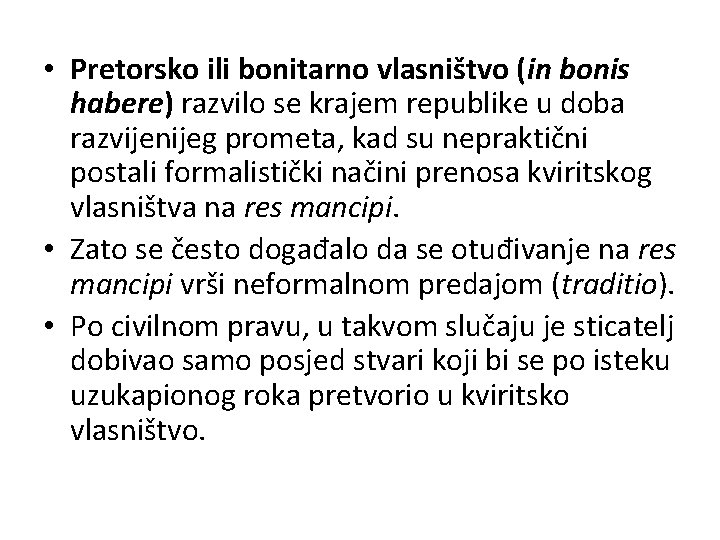  • Pretorsko ili bonitarno vlasništvo (in bonis habere) razvilo se krajem republike u