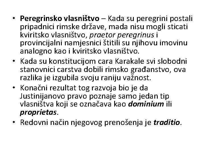  • Peregrinsko vlasništvo – Kada su peregrini postali pripadnici rimske države, mada nisu