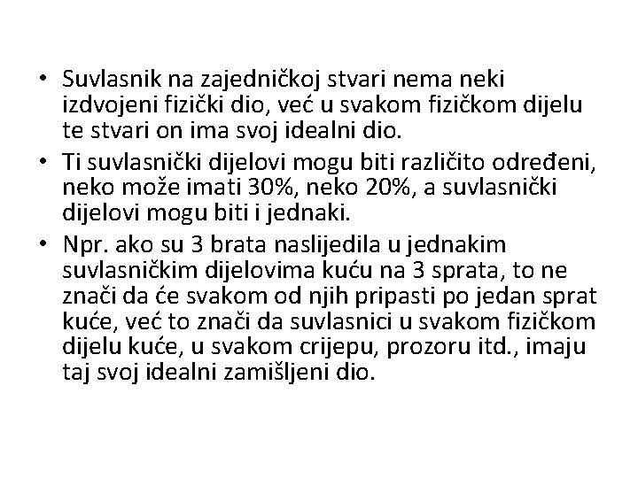  • Suvlasnik na zajedničkoj stvari nema neki izdvojeni fizički dio, već u svakom